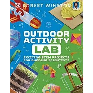 Outdoor Activity Lab. Exciting Stem Projects for Budding Scientists, Hardback - Robert Winston imagine