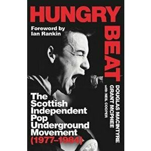Hungry Beat. The Scottish Independent Pop Underground Movement (1977-1984), Hardback - Grant McPhee imagine