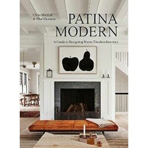 Patina Modern. A Guide to Designing Warm, Timeless Interiors, Hardback - Pilar Guzman imagine