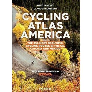 Cycling Atlas North America. The 350 Most Beautiful Cycling Trips in the US, Canada, and Mexico, Paperback - Claude Droussent imagine