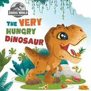 Jurassic World: The Very Hungry Dinosaur, Board book - Insight Editions imagine
