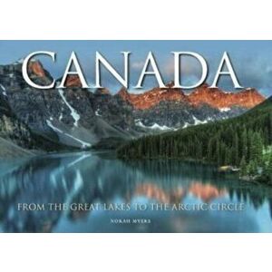 Canada. From the Great Lakes to the Arctic Circle, Hardback - Norah Myers imagine