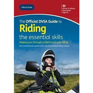 The official DVSA guide to riding. the essential skills, 2020 ed., updated Jun 2020, Paperback - Driver and Vehicle Standards Agency imagine