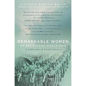 Remarkable Women of the Second World War. A Collection of Untold Stories, Hardback - Victoria Panton Bacon imagine