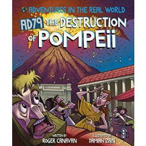 Adventures in the Real World: AD79 The Destruction of Pompeii. Illustrated ed, Paperback - Roger Canavan imagine