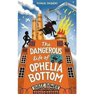 The Dangerous Life of Ophelia Bottom, Paperback - Susie (Author) Bower imagine