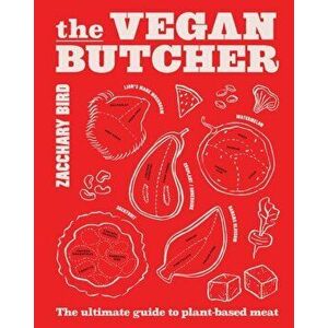 The Vegan Butcher. The ultimate guide to plant-based meat, Hardback - Zacchary Bird imagine