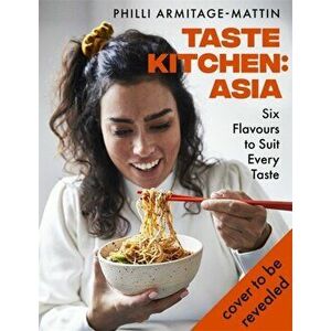 Taste Kitchen: Asia. Six Flavours to Suit Every Taste, Hardback - Philli Armitage-Mattin imagine