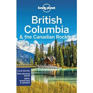 Lonely Planet British Columbia & the Canadian Rockies. 9 ed, Paperback - Brendan Sainsbury imagine