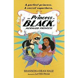 The Princess in Black and the Mermaid Princess, Paperback - Dean Hale imagine