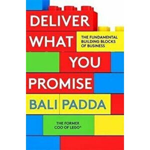Deliver What You Promise. The Fundamental Building Blocks of Business, Paperback - Bali Padda imagine