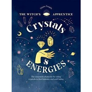 Crystals and Energies. The Essential Witch's Kit for Using Crystals to Find Balance and Well-Being, Hardback - Claire Taupin imagine