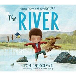 The River. a powerful book about feelings, Paperback - Tom Percival imagine