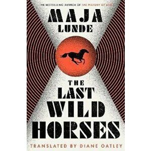 The Last Wild Horses, Hardback - Maja Lunde imagine