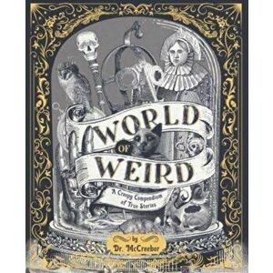 World of Weird. A Creepy Compendium of True Stories, Hardback - Tom Adams imagine