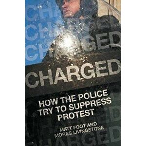 Charged. How the Police Try to Suppress Protest, Hardback - Morag Livingstone imagine