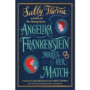 Angelika Frankenstein Makes Her Match. the brand new novel by the bestselling author of The Hating Game, Hardback - Sally Thorne imagine