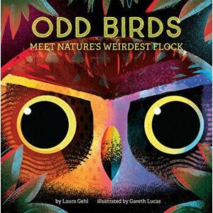 Odd Birds: Meet Nature's Weirdest Flock, Board book - Laura Gehl imagine