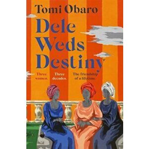 Dele Weds Destiny. A stunning novel of friendship, love and home - the most heart-warming debut of 2022, Hardback - Tomi Obaro imagine
