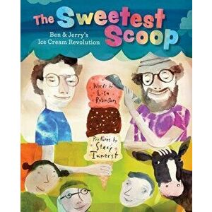 The Sweetest Scoop: Ben & Jerry's Ice Cream Revolution, Hardback - Lisa Robinson imagine