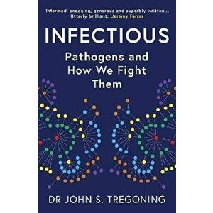 Infectious. Pathogens and How We Fight Them, Paperback - Dr John S. Tregoning imagine