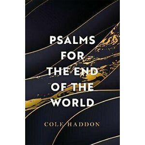 Psalms For The End Of The World. 'Ingenious and compelling' THE TIMES, Hardback - Cole Haddon imagine