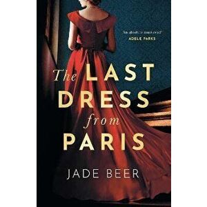 The Last Dress from Paris. The glamorous, romantic dual-timeline read of summer 2022, Hardback - Jade Beer imagine