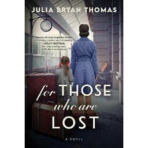 For Those Who Are Lost. A Novel, Paperback - Julia Bryan Thomas imagine