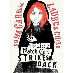 The Little Match Girl Strikes Back, Hardback - Emma Carroll imagine