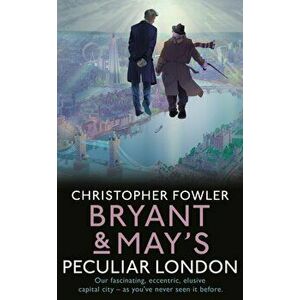Bryant & May's Peculiar London, Hardback - Christopher Fowler imagine