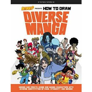 Saturday AM Presents How to Draw Diverse Manga. Design and Create Anime and Manga Characters with Diverse Identities of Race, Ethnicity, and Gender, P imagine
