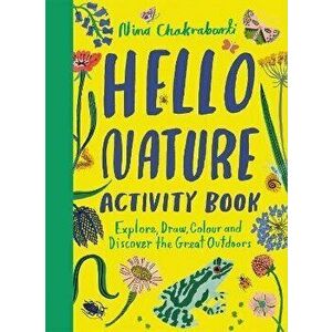 Hello Nature Activity Book. Explore, Draw, Colour and Discover the Great Outdoors, Paperback - Nina Chakrabarti imagine