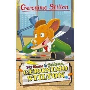 Geronimo Stilton: My Name is Stilton, Geronimo Stilton, Paperback - Geronimo Stilton imagine