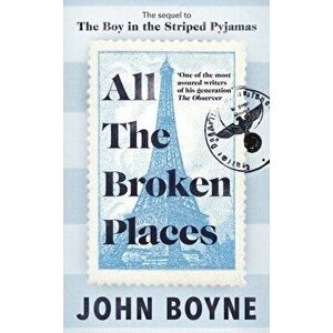 All The Broken Places. The Sequel to The Boy In The Striped Pyjamas, Hardback - John Boyne imagine