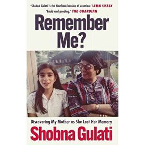 Remember Me?. Discovering My Mother as She Lost Her Memory, Paperback - Shobna Gulati imagine