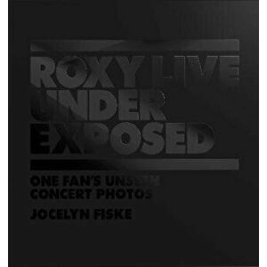 Roxy Live: Under Exposed, Hardback - Jocelyn Fiske imagine