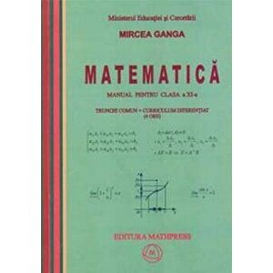 Matematica. Manual pentru clasa a XI-a. Trunchi comun + curriculum diferentiat (4 ore) - Mircea Ganga imagine