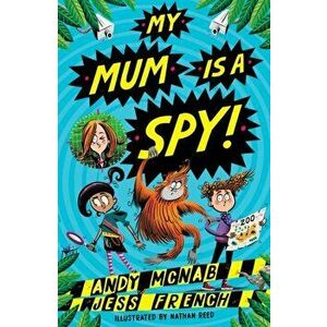 My Mum Is A Spy. An action-packed adventure by bestselling authors Andy McNab and Jess French, Paperback - Jess French imagine