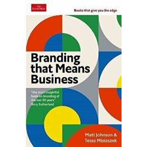 Branding that Means Business. Economist Edge: books that give you the edge, Main, Paperback - Tessa Misiaszek imagine