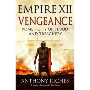 Vengeance: Empire XII, Paperback - Anthony Riches imagine