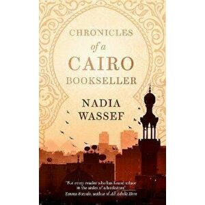 Chronicles of a Cairo Bookseller, Paperback - Nadia Wassef imagine