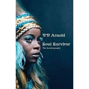 Soul Survivor: The Autobiography. The extraordinary memoir of a music icon, Hardback - P.P. Arnold imagine