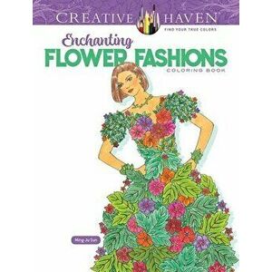 Creative Haven Enchanting Flower Fashions Coloring Book, Paperback - Ming-Ju Sun imagine