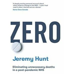 Zero. Eliminating unnecessary deaths in a post-pandemic NHS, Hardback - Jeremy Hunt imagine