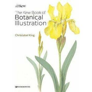 The Kew Book of Botanical Illustration (paperback edition), Paperback - Christabel King imagine