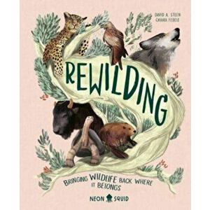 Rewilding. Conservation Projects Bringing Wildlife Back Where It Belongs, Hardback - David A. Steen imagine