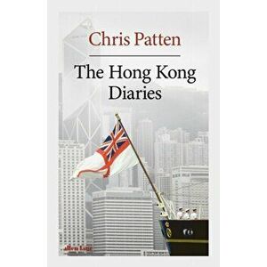 The Hong Kong Diaries, Hardback - Chris Patten imagine