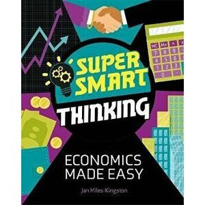 Super Smart Thinking: Economics Made Easy, Paperback - Jan Miles-Kingston imagine