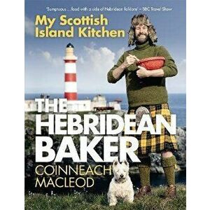 The Hebridean Baker: My Scottish Island Kitchen, Hardback - Coinneach MacLeod imagine