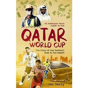 An Armchair Fan s Guide to the Qatar World Cup. The Story of How Football Came to the Desert, Paperback - *** imagine